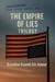 The Empire of Lies Trilogy An Essay on Power Propaganda and Civilizational Decline