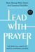 Lead with Prayer - The Spiritual Habits of World-Changing Leaders