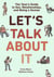 Let's Talk About It - The Teen's Guide to Sex, Relationships, and Being a Human (A Graphic Novel)