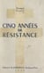 Cinq années de Résistance - À la mémoire de Charles de Choiseul-Praslin, 1920-1945, enseigne de vaisseau, chevalier de la Légion d'Honneur, Croix de Guerre, mort pour la France, et à ses frères Jean et René