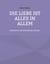 Die Liebe ist alles in allem - Einblicke in den christlichen Glauben