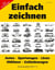 Einfach zeichnen: Autos, LKWs, Sportwagen, Oldtimer, Geländewagen. Gesamtausgabe Band 1-4 - Über 50 Fahrzeuge!