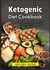 Ketogenic Diet Cookbook - Fast and Affordable Keto Recipes for Recovering Your Self-Confidence and Feel Beautiful Again