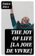 The Joy of Life [La joie de vivre]