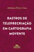 Rastros de telerrecriação em cartografia movente