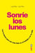 Sonríe los lunes. Las 8 claves para ser más feliz en el trabajo y en tu vida