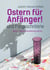 Ostern für Anfänger - und Fortgeschrittene. Jesus, seine Auferstehung und ich.