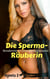 Die Sperma-Räuberin - Sexabenteuer einer Nymphomanin