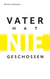 Vater hat nie geschossen - Eine Spurensuche in zwölf Erzählungen über den Krieg und die Zeit danach