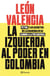 La izquierda al poder en Colombia - Petro y los secretos de la izquierdaen su camino a la Presidencia