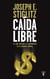 Caída libre - El libre mercado y el hundimiento de la economía mundial