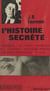 L'histoire secrète - La Cagoule, le Front populaire, Vichy, Londres, Deuxième bureau, l'Algérie française, l'O.A.S.