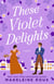 These Violet Delights - A Novel