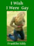I Wish I Were Gay