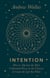 Intention - How to tap into the most underrated power in the universe