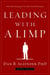 Leading with a Limp - Take Full Advantage of Your Most Powerful Weakness