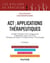 ACT : applications thérapeutiques - 3e éd. - Anxiété, phobies, TCA, image de soi, dépression, burn-out, TOC, thérapies de couple...