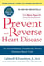 Prevent and Reverse Heart Disease - The Revolutionary, Scientifically Proven, Nutrition-Based Cure