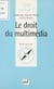 Le droit du multimédia - Du CD-Rom à l'internet
