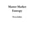 Master Market Entropy