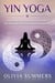 Yin Yoga: How to Enhance Your Modern Yoga Practice With Yin Yoga to Achieve an Optimal Mind-Body Connection - Yoga Mastery Series