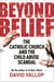 Beyond Belief - The Catholic Church and the Child Abuse Scandal