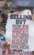 Selling Out - How Big Corporate Money Buys Elections, Rams Through Legislation, and Betrays Our Democracy