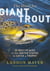 The Hunt for Giant Trout - 25 Best Places in the United States to Catch a Trophy
