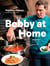 Bobby at Home - Fearless Flavors from My Kitchen: A Cookbook