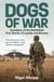 Dogs of War - Guardians of the Battlefield: True Stories of Loyalty and Bravery