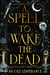 A Spell to Wake the Dead
