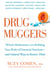 Drug Muggers - Which Medications Are Robbing Your Body of Essential Nutrients--and Natural Waysto Restore Them