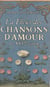 La fleur des chansons d'amour du XVIe siècle - Chansons sentimentales, chansons ironiques, chansons libres, chansons conservées par la tradition orale, chansons littéraires signées