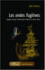 Les ondes fugitives - Voyage à travers l'histoire des Antilles de 1785 à 1902