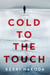 Cold to the Touch - A Thriller