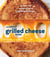 The Great Grilled Cheese Book - Grown-Up Recipes for a Childhood Classic [A Cookbook]