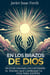 En los Brazos De Dios: En estas paginas encontraras el tesoro que cambiara tu vida para siempre