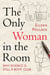The Only Woman in the Room - Why Science Is Still a Boys' Club