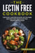 The Lectin Free Cookbook: Top Easy and Delicious Lectin-Free Recipes for your Electric Pressure Cooker