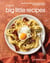 Food52 Big Little Recipes - Good Food with Minimal Ingredients and Maximal Flavor [A Cookbook]