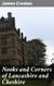 Nooks and Corners of Lancashire and Cheshire - A Wayfarer's Notes in the Palatine Counties, Historical, Legendary, Genealogical, and Descriptive