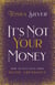 It's Not Your Money - How to Live Fully from Divine Abundance