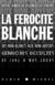 La Férocité blanche - Des non-blancs aux non-aryens, génocides occultés de 1942 à nos jours