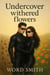 Undercover Witherd Flowers - UNDERCOVER, #5