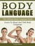 Body Language: The Ultimate Body Language Guide. Learn To Read And Talk Body Language