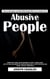 Abusive People: How to Recognize and Deal With People Who Try to Control You (Identifying and Effectively Dealing With Narcissists, Sociopaths, Psychopaths and Toxic People)