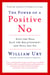 The Power of a Positive No - How to Say No and Still Get to Yes