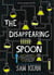 The Disappearing Spoon - And Other True Tales of Rivalry, Adventure, and the History of the World from the Periodic Table of the Elements (Young Readers Edition)