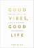 Good Vibes, Good Life - How Self-Love Is the Key to Unlocking Your Greatness: MILLIONS OF COPIES SOLD WORLDWIDE