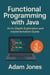 Functional Programming with Java: An In-Depth Exploration and Implementation Guide